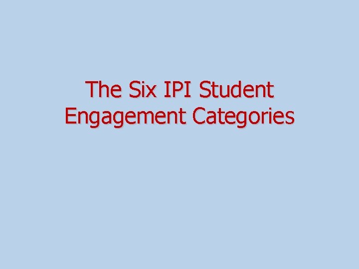 The Six IPI Student Engagement Categories 