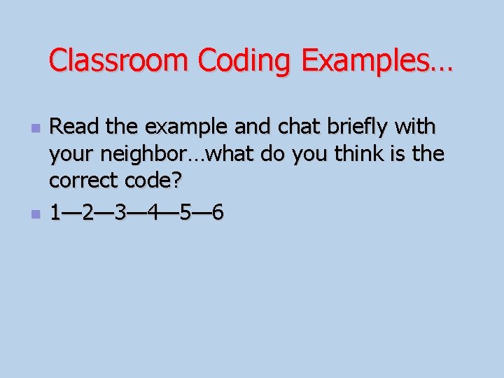 Classroom Coding Examples… n n Read the example and chat briefly with your neighbor…what