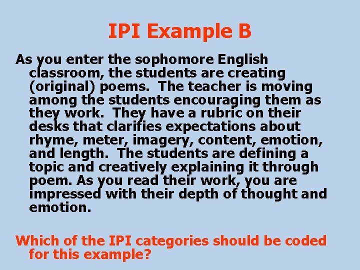 IPI Example B As you enter the sophomore English classroom, the students are creating