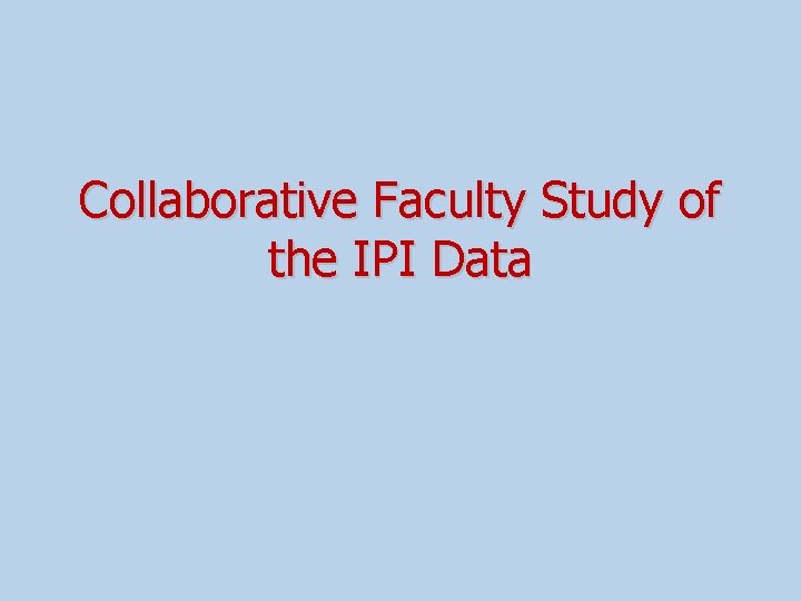 Collaborative Faculty Study of the IPI Data 