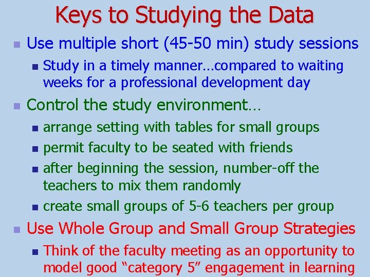Keys to Studying the Data n Use multiple short (45 -50 min) study sessions
