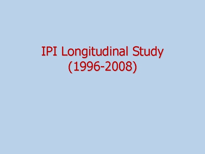 IPI Longitudinal Study (1996 -2008) 