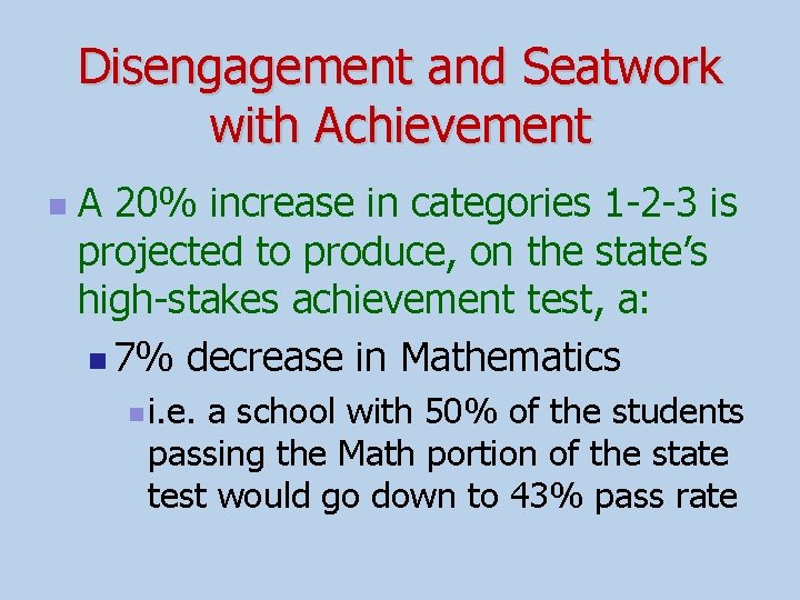 Disengagement and Seatwork with Achievement n A 20% increase in categories 1 -2 -3