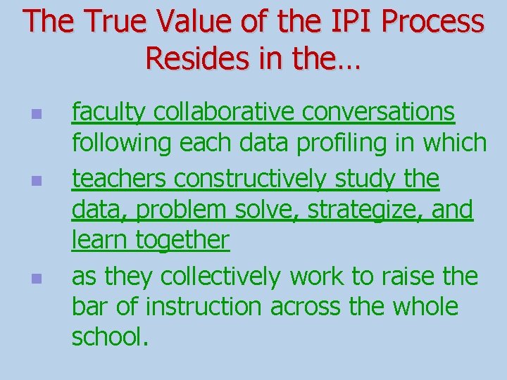 The True Value of the IPI Process Resides in the… n n n faculty