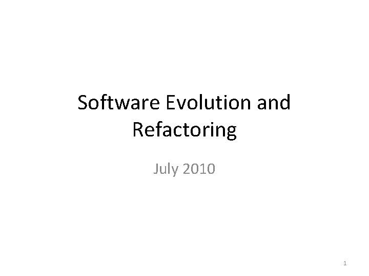 Software Evolution and Refactoring July 2010 1 