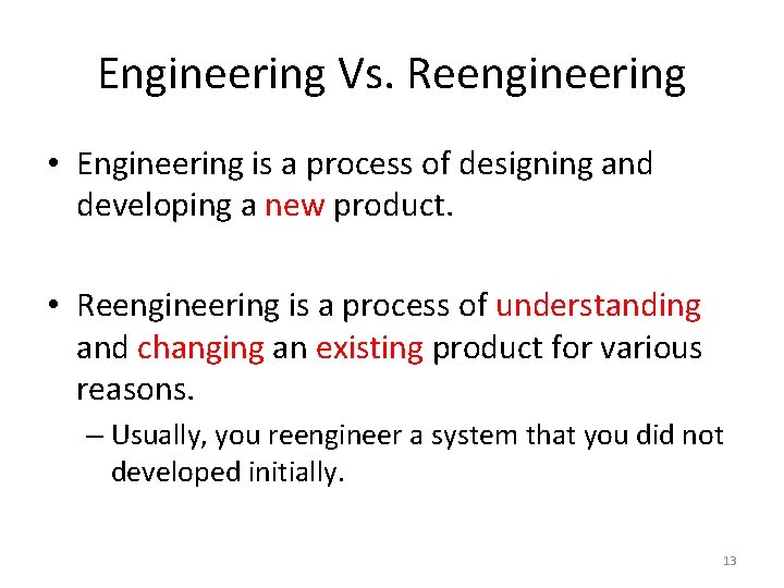 Engineering Vs. Reengineering • Engineering is a process of designing and developing a new