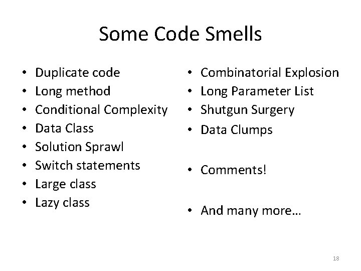 Some Code Smells • • Duplicate code Long method Conditional Complexity Data Class Solution