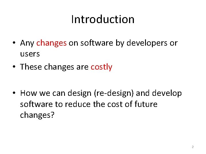 Introduction • Any changes on software by developers or users • These changes are