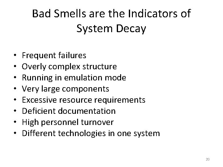 Bad Smells are the Indicators of System Decay • • Frequent failures Overly complex