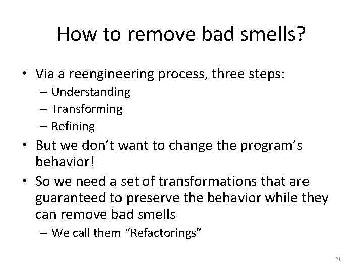 How to remove bad smells? • Via a reengineering process, three steps: – Understanding