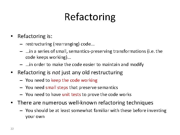 Refactoring • Refactoring is: – restructuring (rearranging) code. . . –. . . in