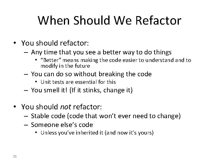 When Should We Refactor • You should refactor: – Any time that you see