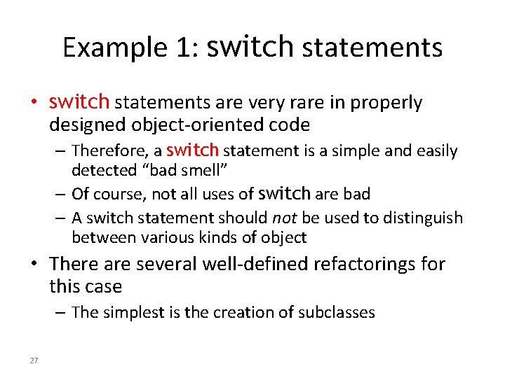 Example 1: switch statements • switch statements are very rare in properly designed object-oriented