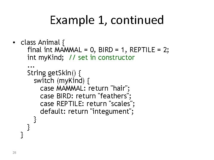 Example 1, continued • class Animal { final int MAMMAL = 0, BIRD =