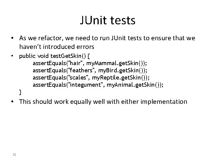 JUnit tests • As we refactor, we need to run JUnit tests to ensure