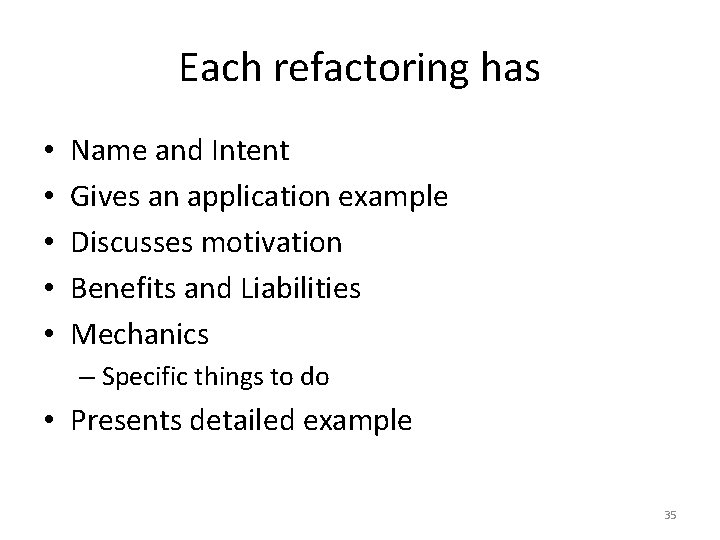 Each refactoring has • • • Name and Intent Gives an application example Discusses