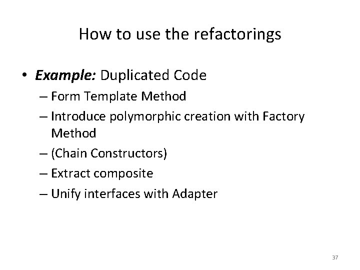 How to use the refactorings • Example: Duplicated Code – Form Template Method –