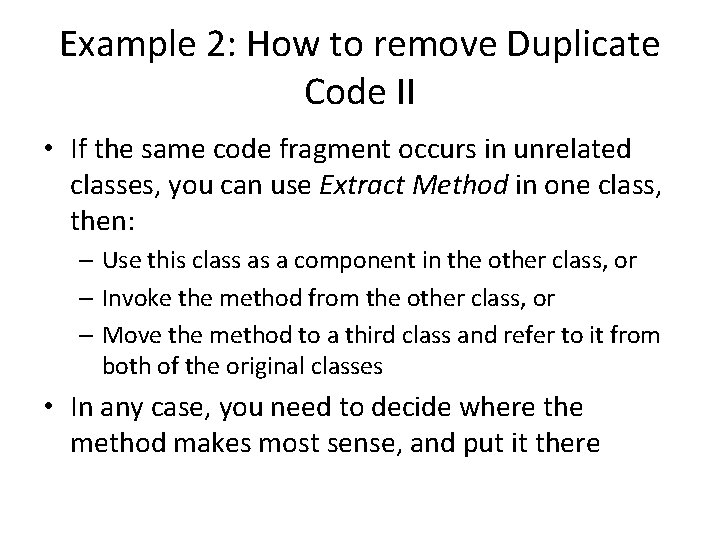 Example 2: How to remove Duplicate Code II • If the same code fragment