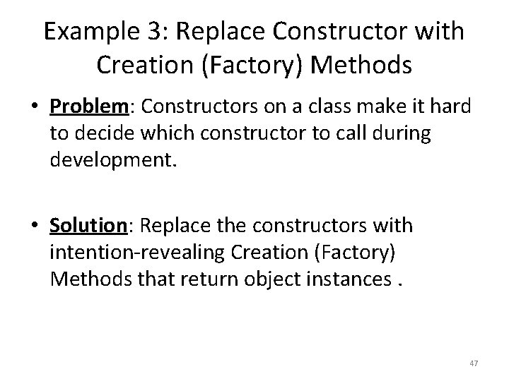 Example 3: Replace Constructor with Creation (Factory) Methods • Problem: Constructors on a class