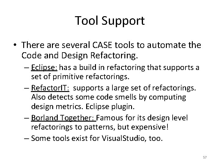 Tool Support • There are several CASE tools to automate the Code and Design