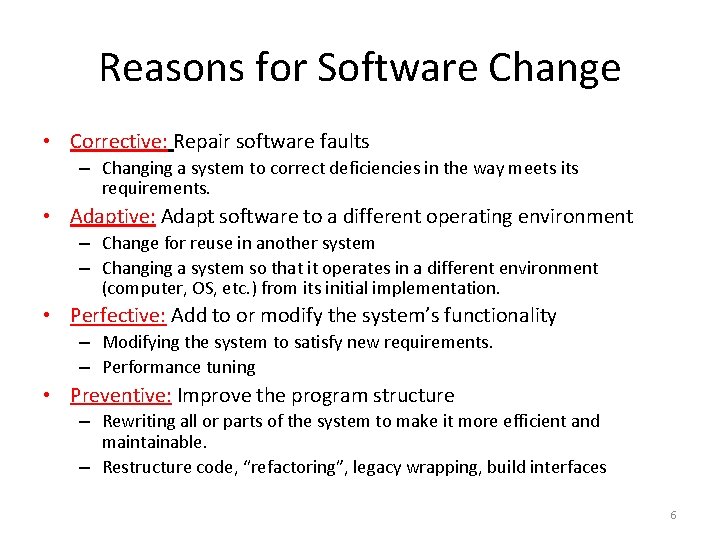 Reasons for Software Change • Corrective: Repair software faults – Changing a system to