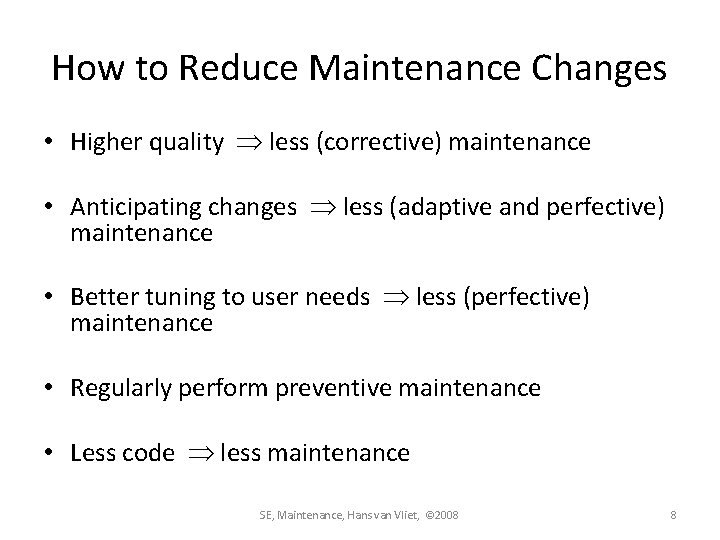 How to Reduce Maintenance Changes • Higher quality less (corrective) maintenance • Anticipating changes