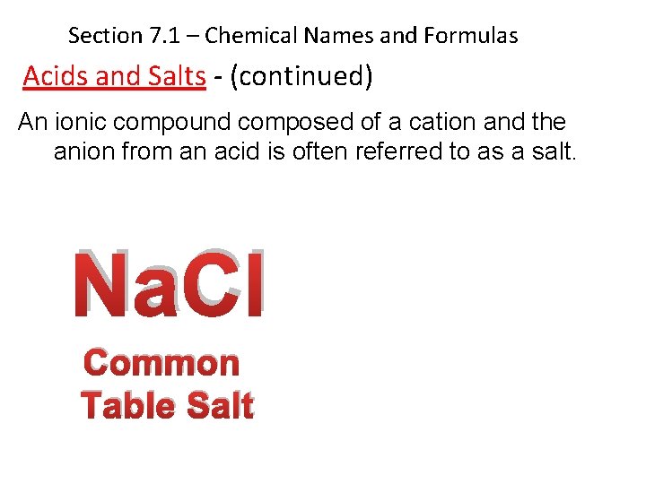 Section 7. 1 – Chemical Names and Formulas Acids and Salts - (continued) An