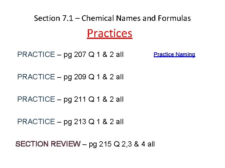 Section 7. 1 – Chemical Names and Formulas Practices PRACTICE – pg 207 Q