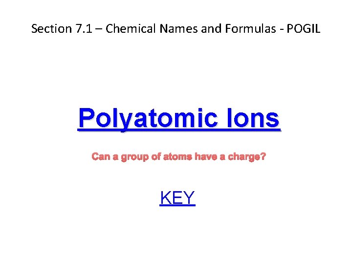 Section 7. 1 – Chemical Names and Formulas - POGIL Polyatomic Ions Can a