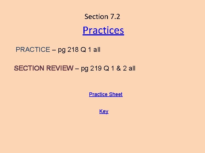 Section 7. 2 Practices PRACTICE – pg 218 Q 1 all SECTION REVIEW –