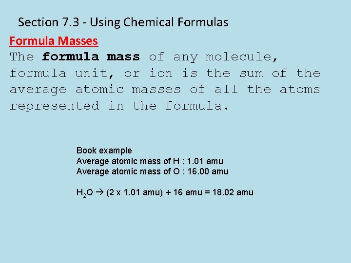 Section 7. 3 - Using Chemical Formulas Formula Masses The formula mass of any