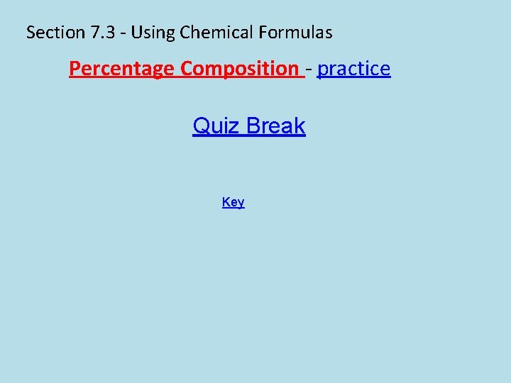 Section 7. 3 - Using Chemical Formulas Percentage Composition - practice Quiz Break Key