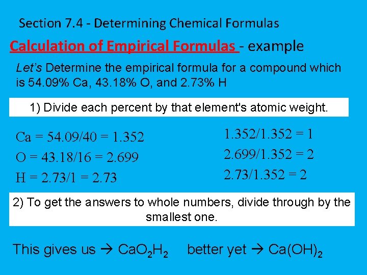 Section 7. 4 - Determining Chemical Formulas Calculation of Empirical Formulas - example Let’s