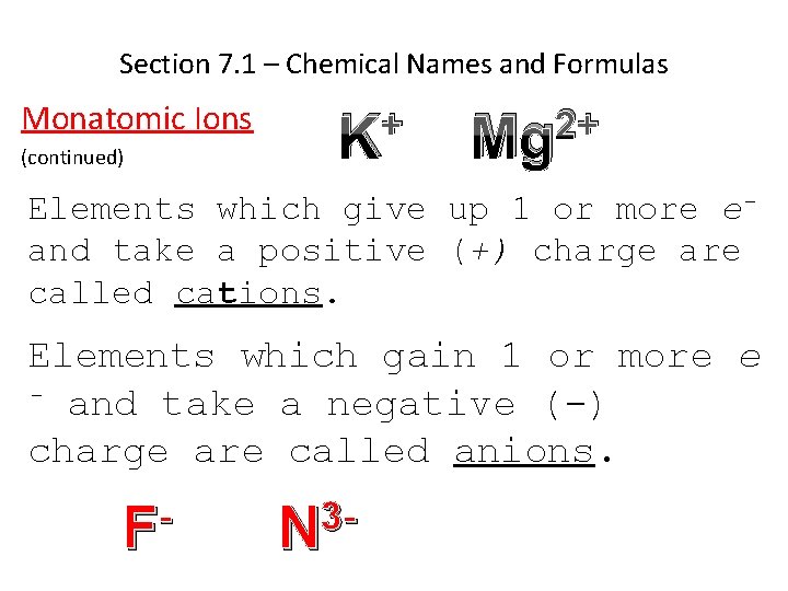 Section 7. 1 – Chemical Names and Formulas Monatomic Ions (continued) + K 2+