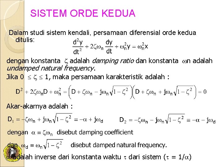 SISTEM ORDE KEDUA Dalam studi sistem kendali, persamaan diferensial orde kedua ditulis: dengan konstanta