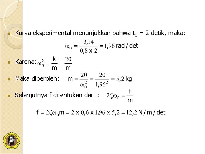 n Kurva eksperimental menunjukkan bahwa tp = 2 detik, maka: n Karena: n Maka