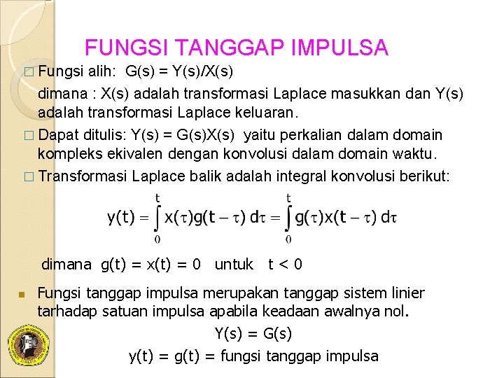 FUNGSI TANGGAP IMPULSA � Fungsi alih: G(s) = Y(s)/X(s) dimana : X(s) adalah transformasi