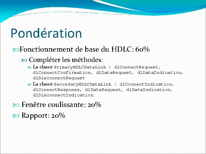 Pondération Fonctionnement de base du HDLC: 60% Compléter les méthodes: La classe Primary. HDLCData.