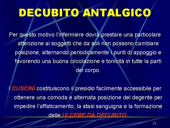 DECUBITO ANTALGICO Per questo motivo l’infermiere dovrà prestare una particolare attenzione ai soggetti che DECUBITO ANTALGICO Per questo motivo l’infermiere dovrà prestare una particolare attenzione ai soggetti che