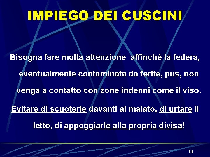 IMPIEGO DEI CUSCINI Bisogna fare molta attenzione affinché la federa, eventualmente contaminata da ferite, IMPIEGO DEI CUSCINI Bisogna fare molta attenzione affinché la federa, eventualmente contaminata da ferite,