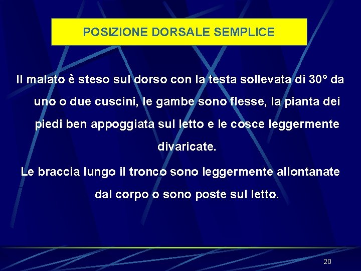 POSIZIONE DORSALE SEMPLICE Il malato è steso sul dorso con la testa sollevata di POSIZIONE DORSALE SEMPLICE Il malato è steso sul dorso con la testa sollevata di