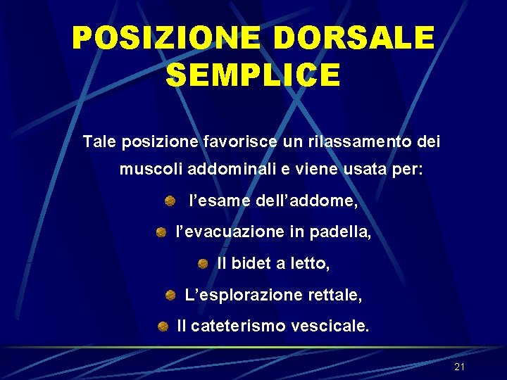 POSIZIONE DORSALE SEMPLICE Tale posizione favorisce un rilassamento dei muscoli addominali e viene usata POSIZIONE DORSALE SEMPLICE Tale posizione favorisce un rilassamento dei muscoli addominali e viene usata