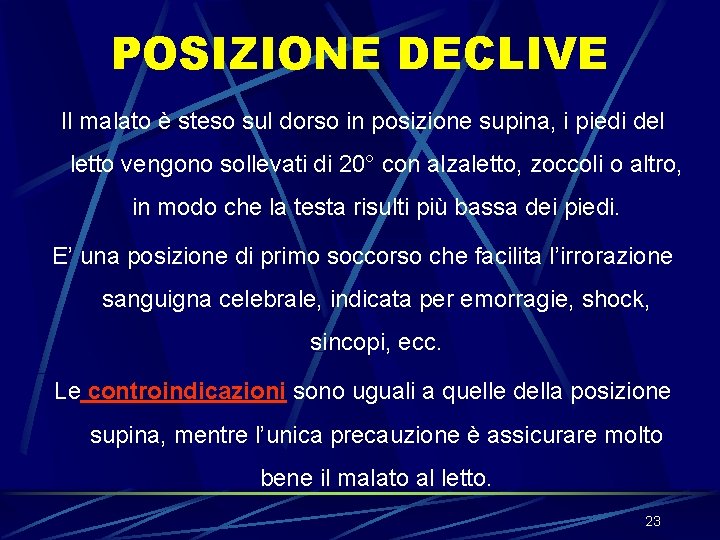 POSIZIONE DECLIVE Il malato è steso sul dorso in posizione supina, i piedi del POSIZIONE DECLIVE Il malato è steso sul dorso in posizione supina, i piedi del