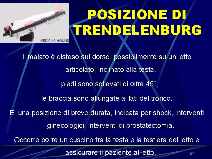 POSIZIONE DI TRENDELENBURG Il malato è disteso sul dorso, possibilmente su un letto articolato, POSIZIONE DI TRENDELENBURG Il malato è disteso sul dorso, possibilmente su un letto articolato,