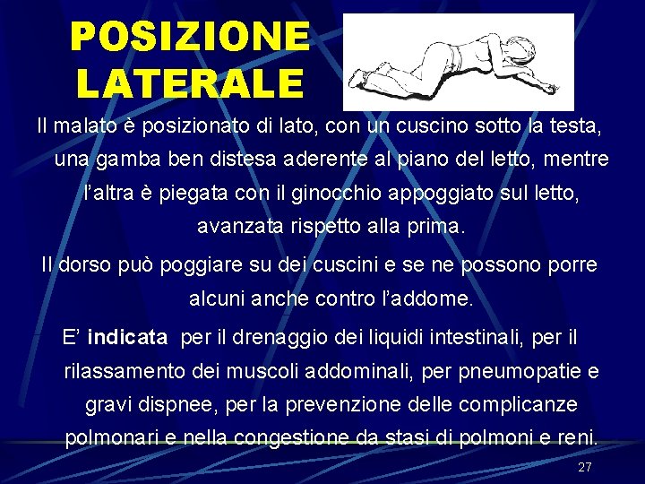 POSIZIONE LATERALE Il malato è posizionato di lato, con un cuscino sotto la testa, POSIZIONE LATERALE Il malato è posizionato di lato, con un cuscino sotto la testa,