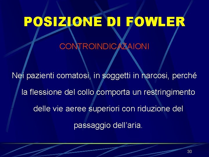 POSIZIONE DI FOWLER CONTROINDICAZAIONI Nei pazienti comatosi, in soggetti in narcosi, perché la flessione POSIZIONE DI FOWLER CONTROINDICAZAIONI Nei pazienti comatosi, in soggetti in narcosi, perché la flessione