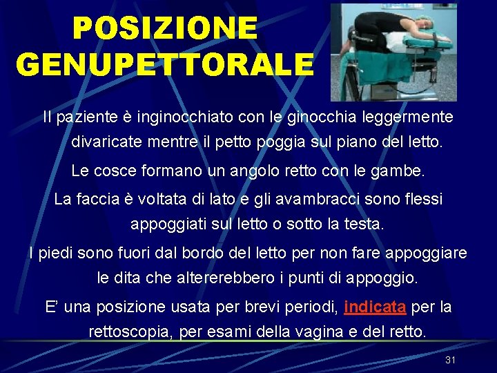 POSIZIONE GENUPETTORALE Il paziente è inginocchiato con le ginocchia leggermente divaricate mentre il petto POSIZIONE GENUPETTORALE Il paziente è inginocchiato con le ginocchia leggermente divaricate mentre il petto