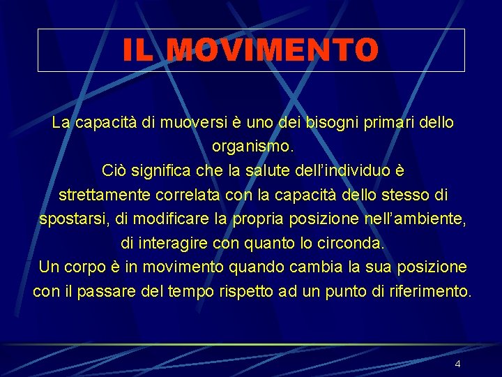IL MOVIMENTO La capacità di muoversi è uno dei bisogni primari dello organismo. Ciò IL MOVIMENTO La capacità di muoversi è uno dei bisogni primari dello organismo. Ciò