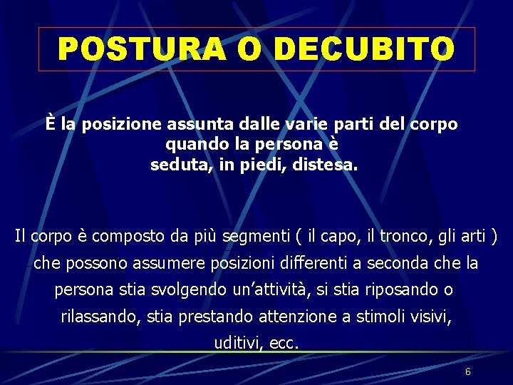 POSTURA O DECUBITO È la posizione assunta dalle varie parti del corpo quando la POSTURA O DECUBITO È la posizione assunta dalle varie parti del corpo quando la