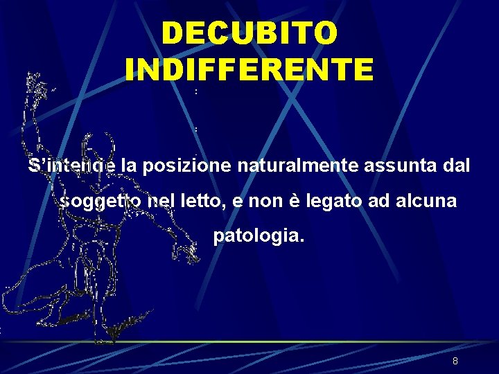 DECUBITO INDIFFERENTE S’intende la posizione naturalmente assunta dal soggetto nel letto, e non è DECUBITO INDIFFERENTE S’intende la posizione naturalmente assunta dal soggetto nel letto, e non è